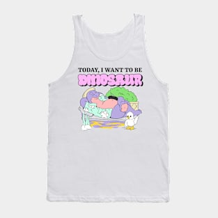 Today, I Want to be Dinosaur Tank Top